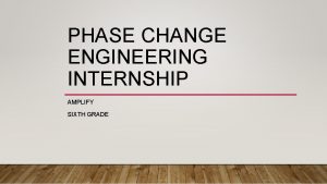 PHASE CHANGE ENGINEERING INTERNSHIP AMPLIFY SIXTH GRADE NOVEMBER