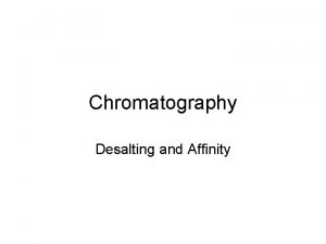 Chromatography Desalting and Affinity Chromatography Technique to separate
