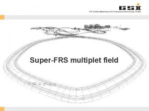 GSI Helmholtzzentrum fr Schwerionenforschung Gmb H SuperFRS multiplet