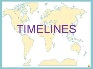 TIMELINES A few things to know Chronological B