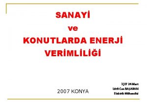 SANAY ve KONUTLARDA ENERJ VERMLL 2007 KONYA EF