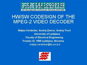 HWSW CODESIGN OF THE MPEG2 VIDEO DECODER Matjaz