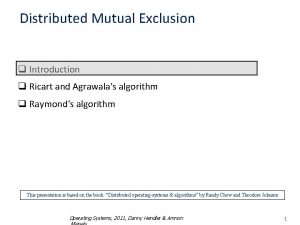 Distributed Mutual Exclusion q Introduction q Ricart and