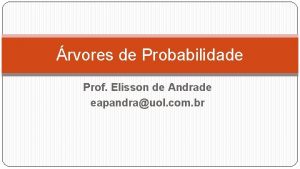 rvores de Probabilidade Prof Elisson de Andrade eapandrauol