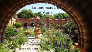 Jardins secrets de Vaulx Surprise Dtente Dpaysement Nanou