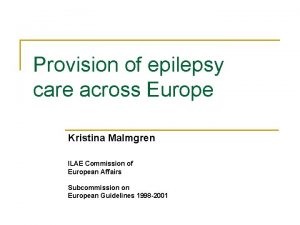 Provision of epilepsy care across Europe Kristina Malmgren