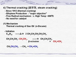 4 Thermal cracking steam cracking Since 1912 thermal
