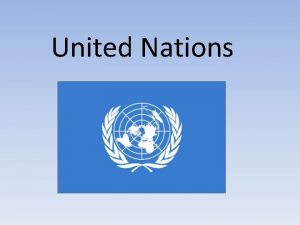 United Nations United Nations The UN was created