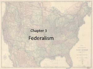 Chapter 3 Federalism Defining Federalism What is Federalism
