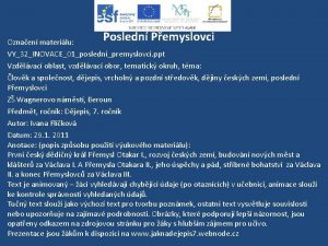 Posledn Pemyslovci Oznaen materilu VY32INOVACE01poslednipremyslovci ppt Vzdlvac oblast