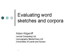 Evaluating word sketches and corpora Adam Kilgarriff Lexical