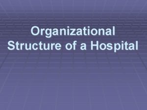 Organizational Structure of a Hospital Organizational Structure refers