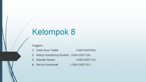 Kelompok 8 Anggota 1 Viska Nuur Fadilla 160412607045