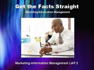 Get the Facts Straight MarketingInformation Management LAP 2