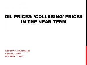 OIL PRICES COLLARING PRICES IN THE NEAR TERM