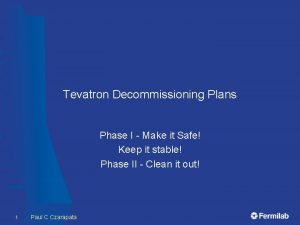 Tevatron Decommissioning Plans Phase I Make it Safe