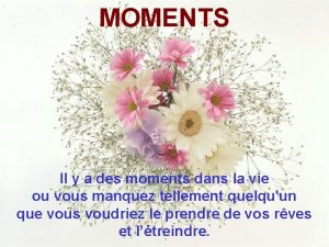 MOMENTS Il y a des moments dans la