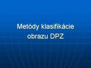 Metdy klasifikcie obrazu DPZ Obsah predmetu Seminr prednka