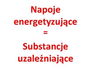 Napoje energetyzujce Substancje uzaleniajce Napoje energetyzujce Tanie Smaczne