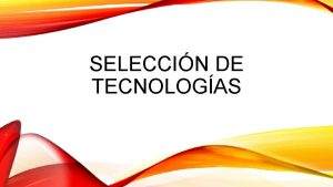 SELECCIN DE TECNOLOGAS Relacin de medios tecnologas y