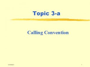 Topic 3 a Calling Convention 12182021 1 Calling