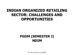 INDIAN ORGANIZED RETAILING SECTOR CHALLENGES AND OPPORTUNITIES PGDM