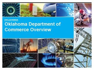 Oklahoma Department of Commerce Overview Oklahoma State Regents