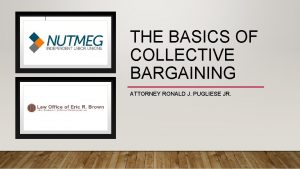 THE BASICS OF COLLECTIVE BARGAINING ATTORNEY RONALD J