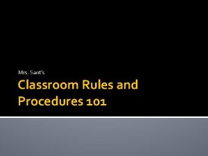 Mrs Sants Classroom Rules and Procedures 101 Welcome