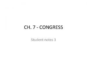 CH 7 CONGRESS Student notes 3 CONGRESSIONAL STRUCTURE
