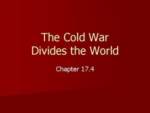 The Cold War Divides the World Chapter 17