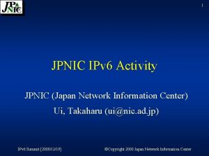 1 JPNIC IPv 6 Activity JPNIC Japan Network