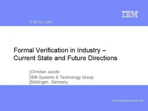 FMCAD 2006 Formal Verification in Industry Current State