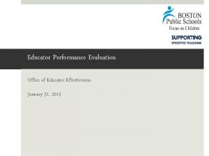 Educator Performance Evaluation Office of Educator Effectiveness January