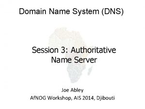 Domain Name System DNS Session 3 Authoritative Name