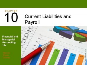 CHAPTER 10 Current Liabilities and Payroll Warren Reeve