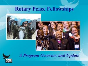 Rotary Peace Fellowships A Program Overview and Update