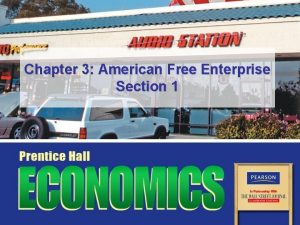 Chapter 3 American Free Enterprise Section 1 Objectives