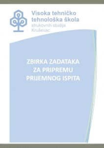 ZBIRKA ZADATAKA ZA PRIPREMU PRIJEMNOG ISPITA VTT KRUEVAC