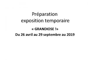 Prparation exposition temporaire GRANDIOSE Du 26 avril au