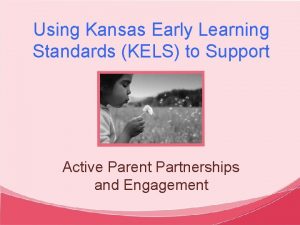 Using Kansas Early Learning Standards KELS to Support