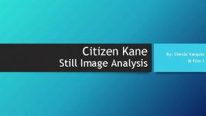 Citizen Kane Still Image Analysis By Glenda Vasquez