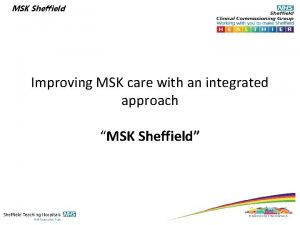 MSK Sheffield Improving MSK care with an integrated