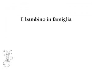 Il bambino in famiglia PREMESSA I LIVELLI DI