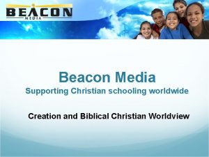 Beacon Media Supporting Christian schooling worldwide Creation and