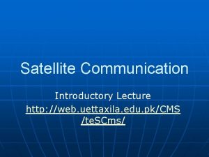 Satellite Communication Introductory Lecture http web uettaxila edu