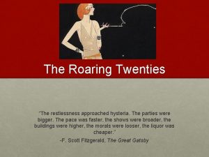 The Roaring Twenties The restlessness approached hysteria The