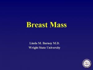 Breast Mass Linda M Barney M D Wright