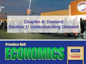 Chapter 4 Demand Section 1 Understanding Demand Objectives