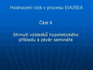 Hodnocen rizik v procesu EIASEA st 6 Shrnut